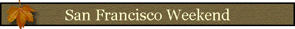 San Francisco Weekend